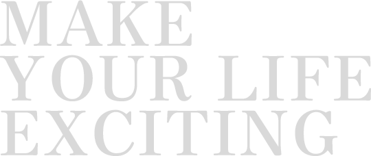 make your life exciting